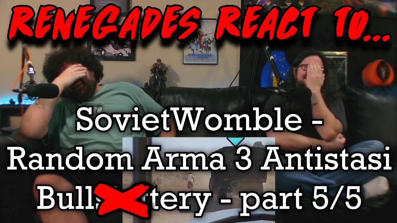 Реакция ренегатов на... @SovietWomble - Случайная антистази-бабл$#!+терия из Arma 3 - часть 5/5