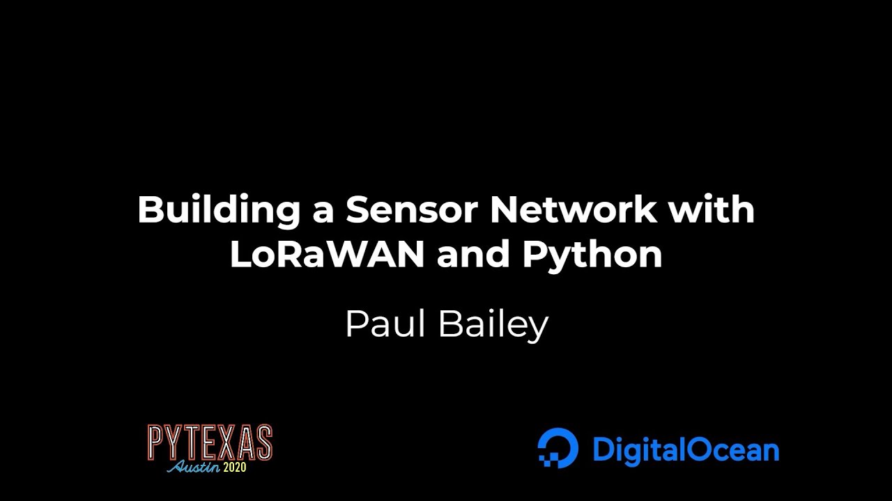 Building a Sensor Network with LoRaWAN and Python (Paul Bailey)