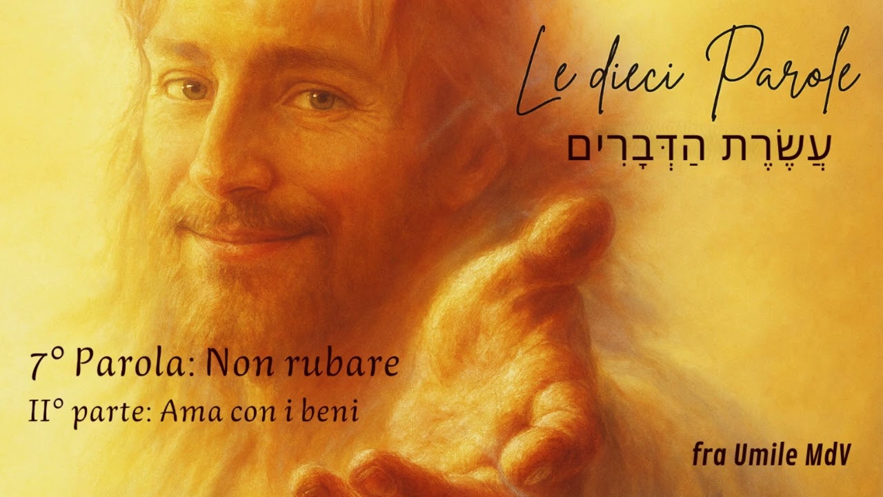 7° Parola: Non rubare (ama con i beni), di fra Umile mdv