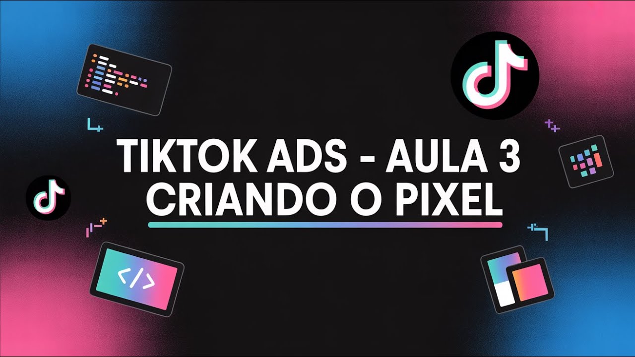 TIKTOK ADS - AULA 3 - CRIANDO O PIXEL