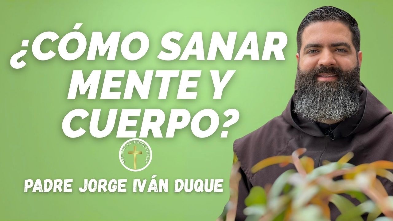 ¿Cómo sanar mente y cuerpo? | Oración en tiempos difíciles