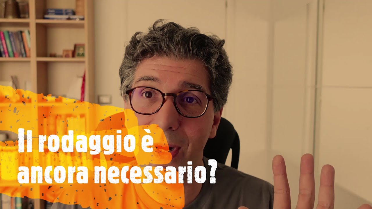 Il rodaggio è ancora necessario?