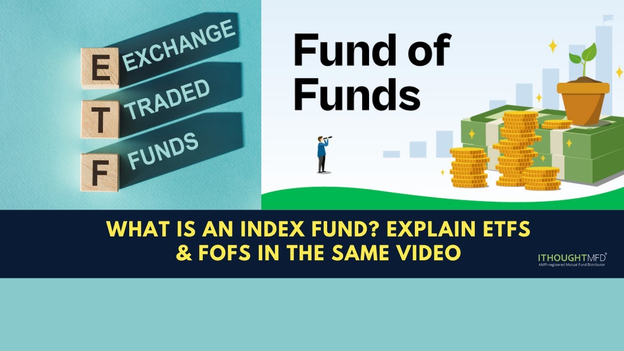 What is an Index Fund? Explanation of ETFs & FoFs? | ithoughtmfd