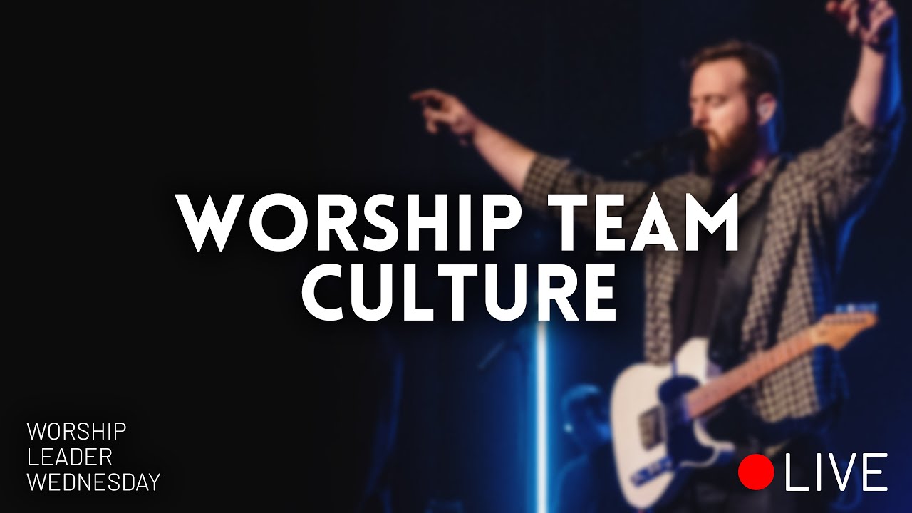 Worship Team Culture (this is how to get people to show up on time) // Worship Leader Wednesday LIVE
