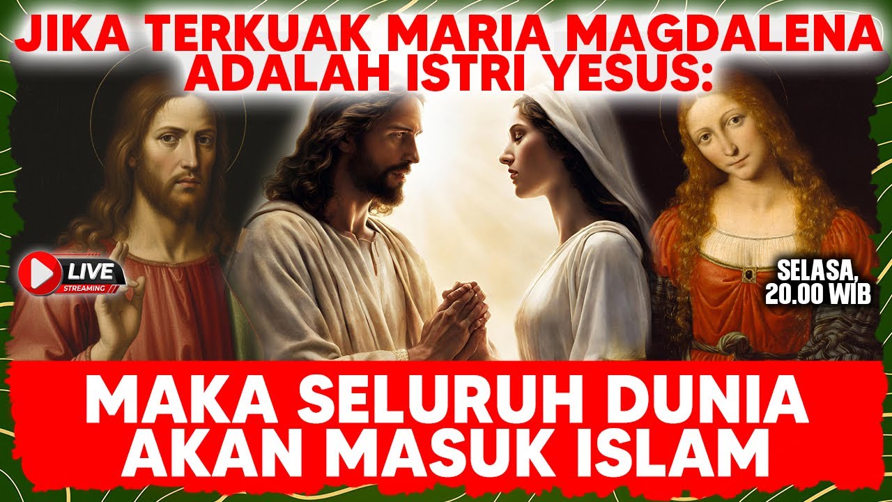 JIKA TERKUAK MARIA MAGDALENA ADALAH ISTRI YESUS: MAKA SELURUH DUNIA AKAN MASUK ISLAM