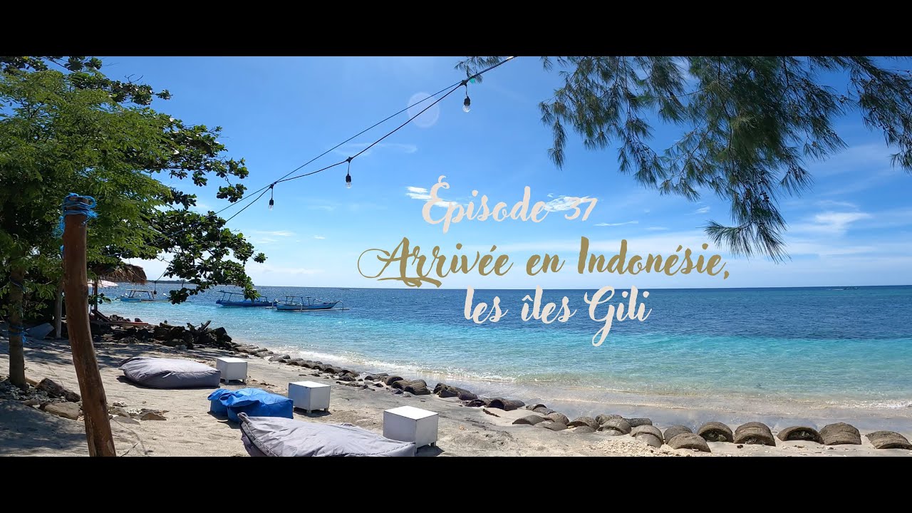 Episode 37 - Arrivée en Indonésie; les iles Gili