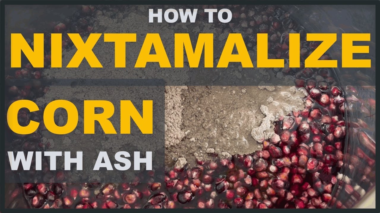 How to Nixtamalize Corn with Ash, Simple Country Cooking, Step-by-Step.