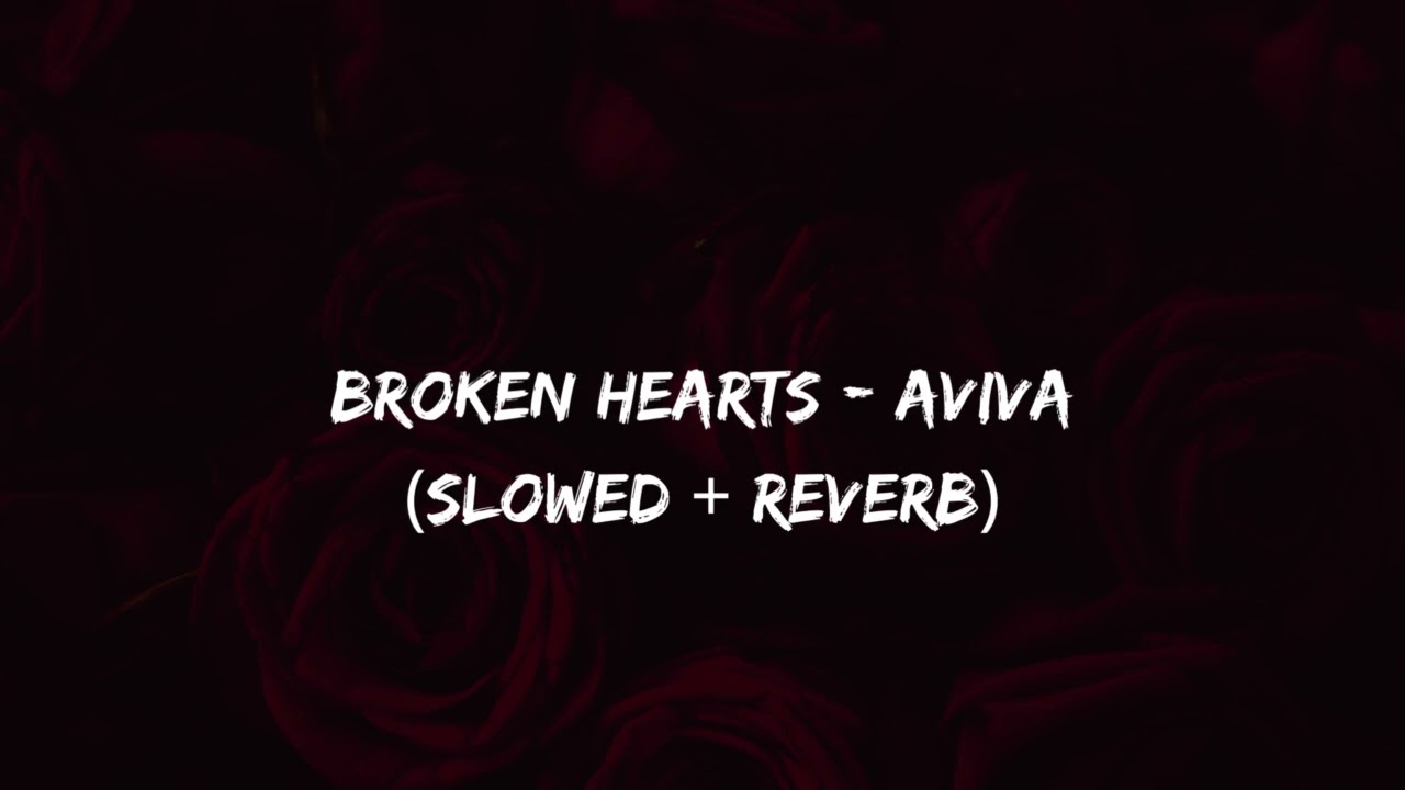 BROKEN HEARTS - AViVA // slowed + reverb