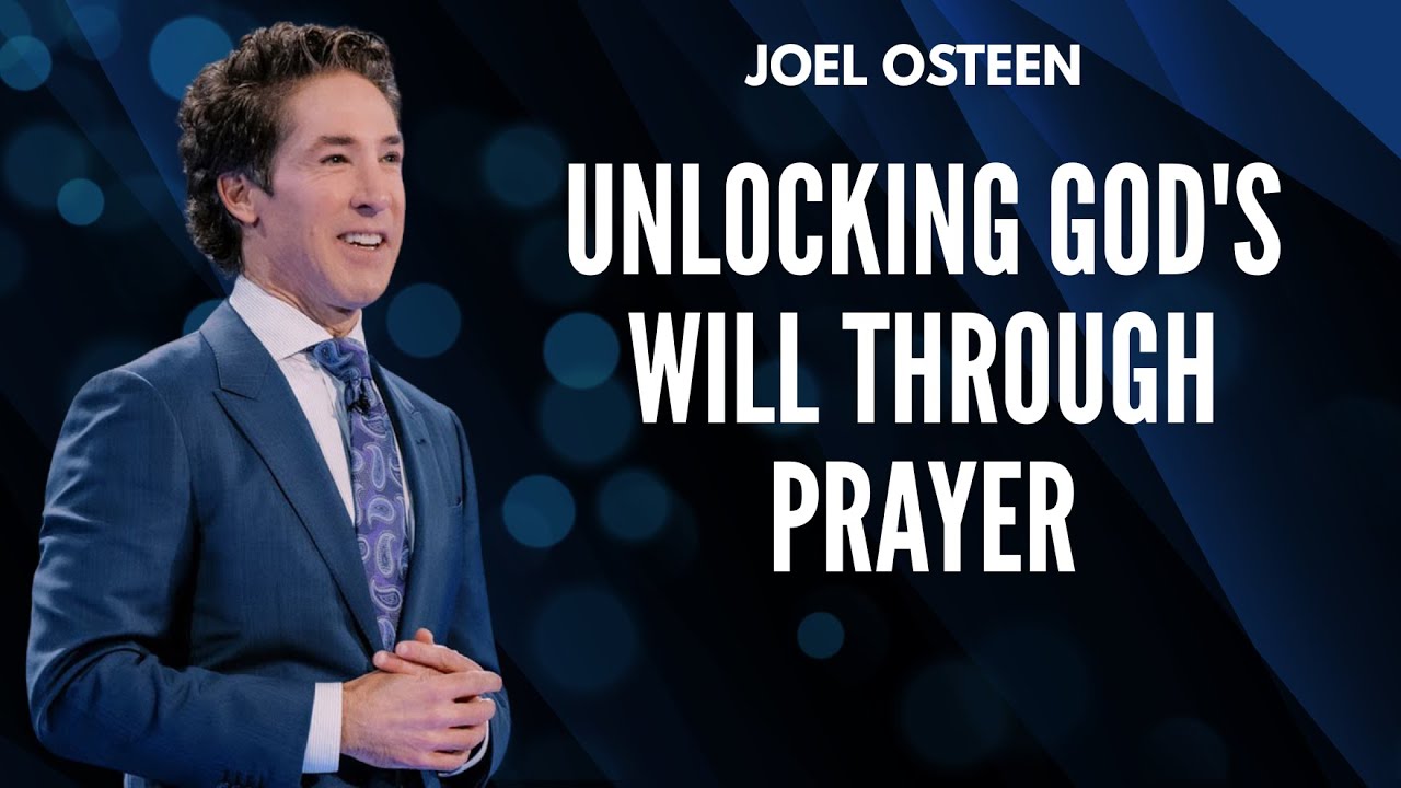 Unlocking God's Will Through Prayer | JOEL OSTEEN