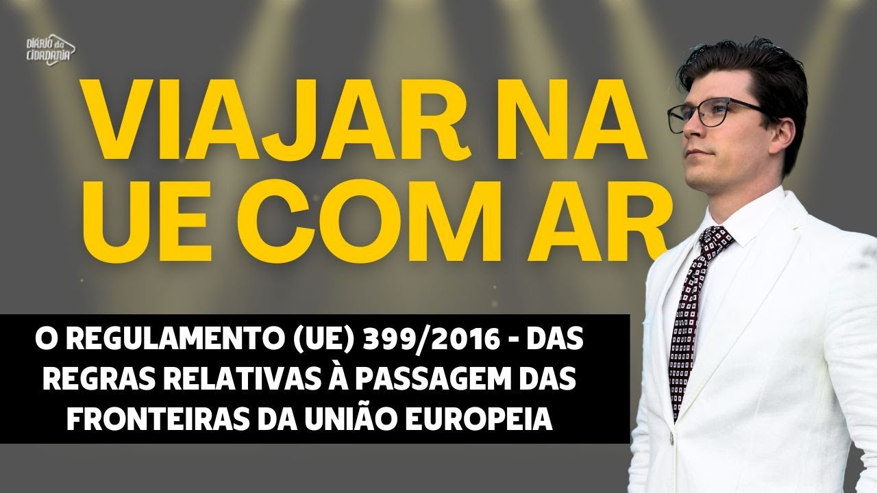 VIAJAR NA EUROPA COM RESIDÊNCIA - O QUE DIZ O REGULAMENTO 399/2016 DA UE?! (Ep. 1133)