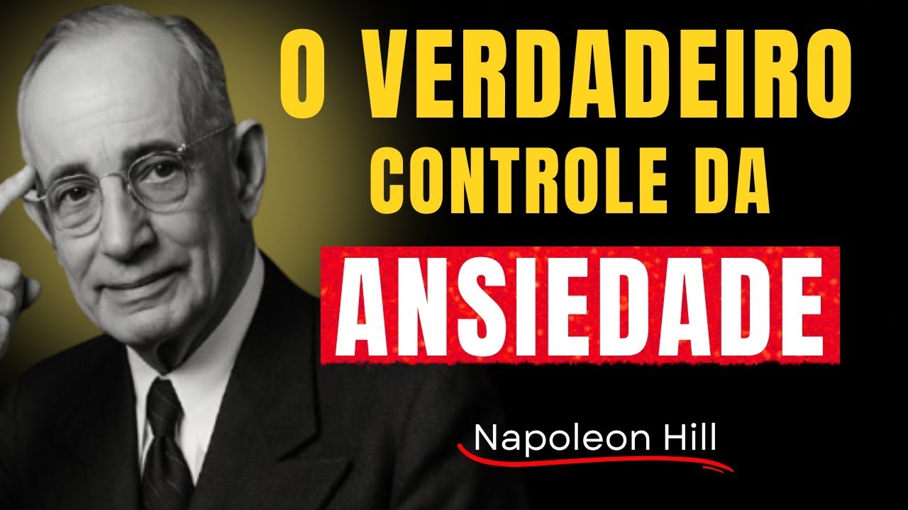 O Segredo Psicológico Que Controla a ANSIEDADE - Napoleon Hill 