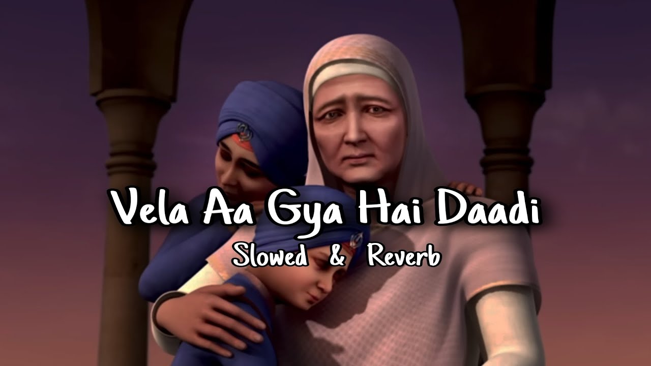 Vela Aa Gya Hai Daadi to Judai Da (Slowed & Reverb) Chaar Sahibzaade