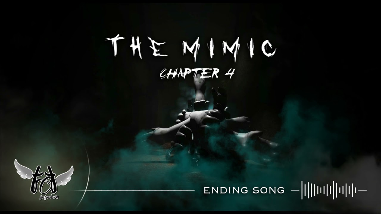THE MIMIC CHAPTER  4 - ENDING SONG 10mins