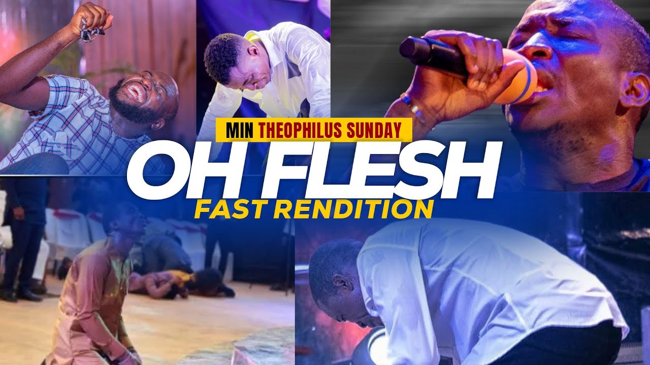 OH FLESH BE GONE [FAST VERSION] MIN. THEOPHILUS SUNDAY