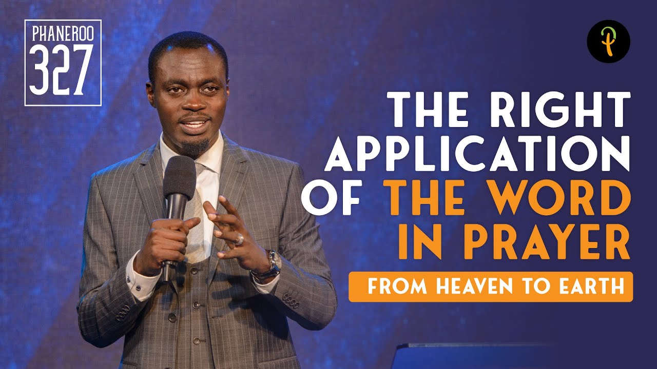 The Right Application Of The Word In Prayer — From Heaven To Earth | Phaneroo Service 327