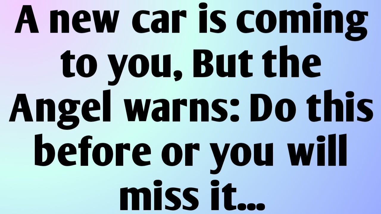 A new car is coming to you, But the Angel warns: Do this before or you will miss it...
