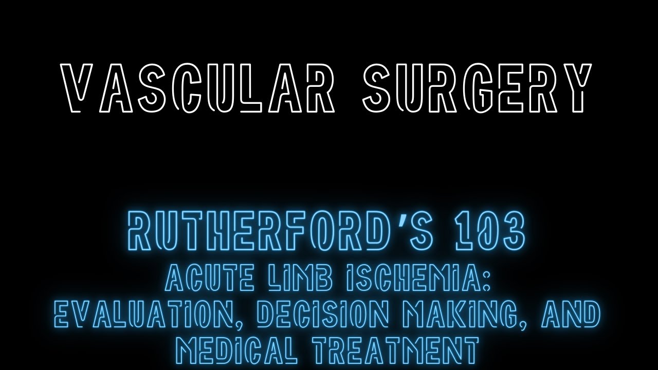 Rutherford's 103: Acute Limb Ischemia: Evaluation, Decision Making, and Medical Treatment