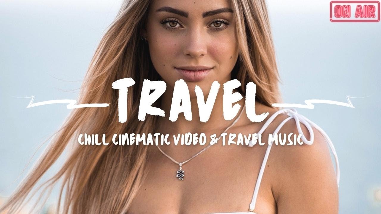 CHILL TRAVEL MUSIC PLAYLIST I perfect music for road trips, traveling, inspiration, chilling friends