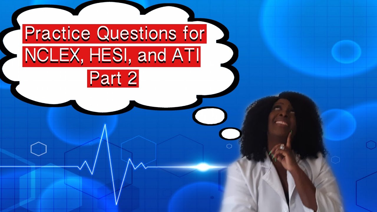 Practice Test Questions for NCLEX, ATI and HESI