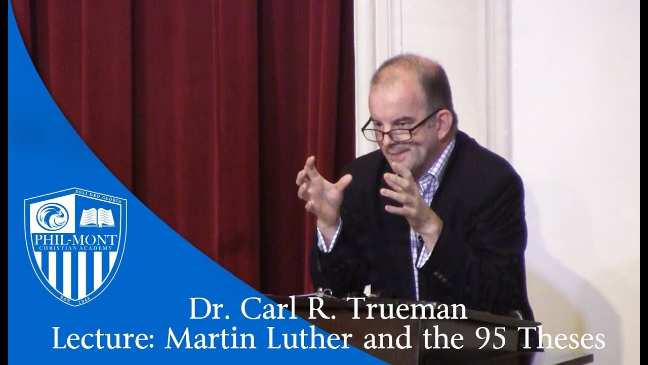 Martin Luther and the 95 Theses - Why it Matters (Dr. Carl Trueman)