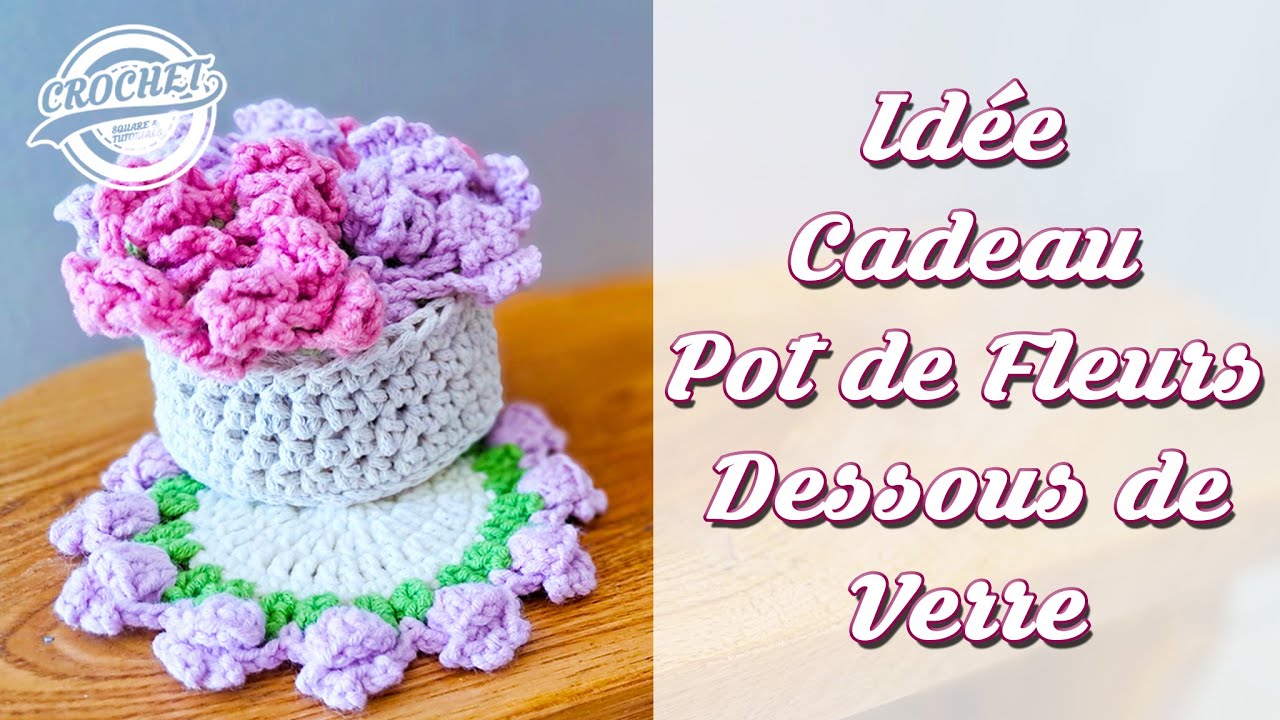 Idée Cadeau Fête des Mères | Tutoriel Pot de Fleurs & Dessous de Verre au Crochet