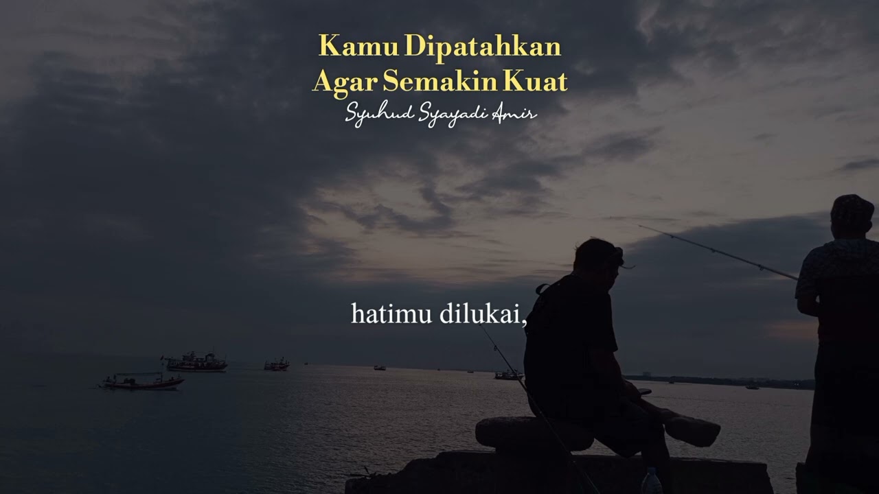 Puisi || Kamu Dipatahkan Agar Semakin Kuat || Syuhud Syayadi Amir