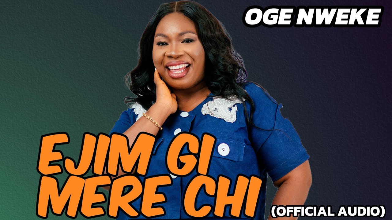 OGE NWEKE - EJIM GI MERE CHI (OFFICIAL AUDIO) #viralsong #newsong #africanmusic 