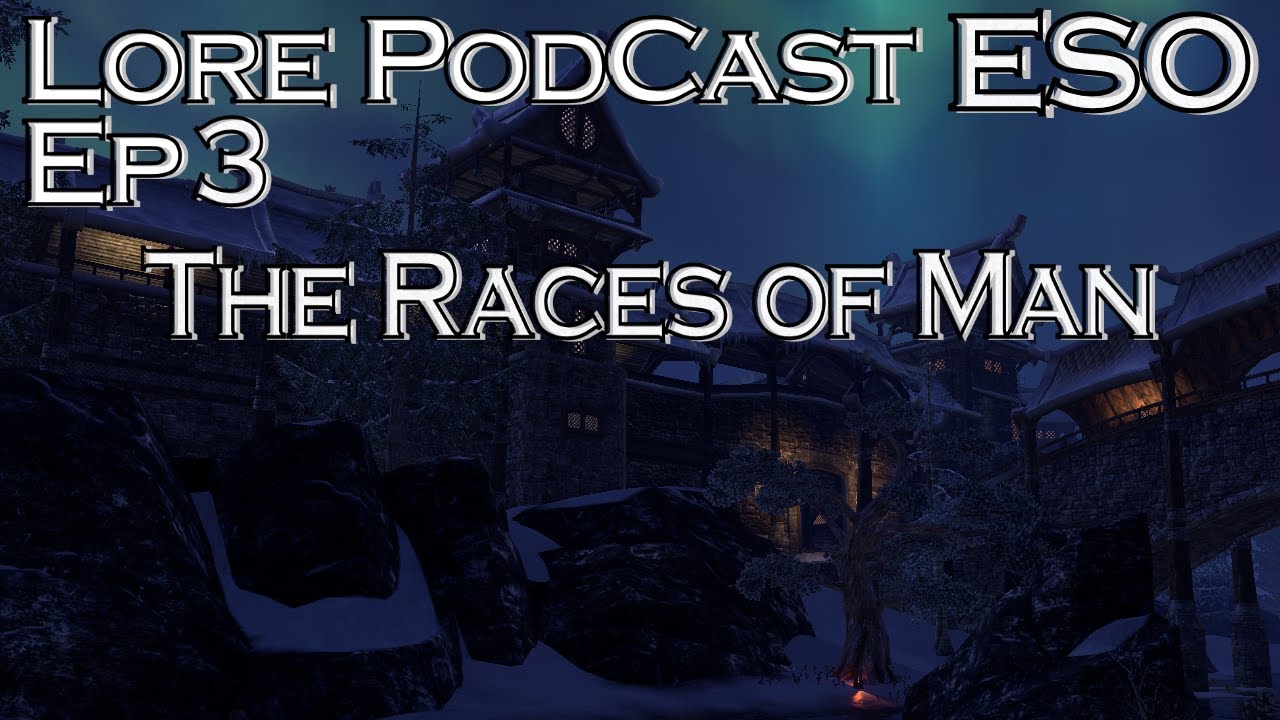 ESO Lore PodCast Ep 3 The Races of Man