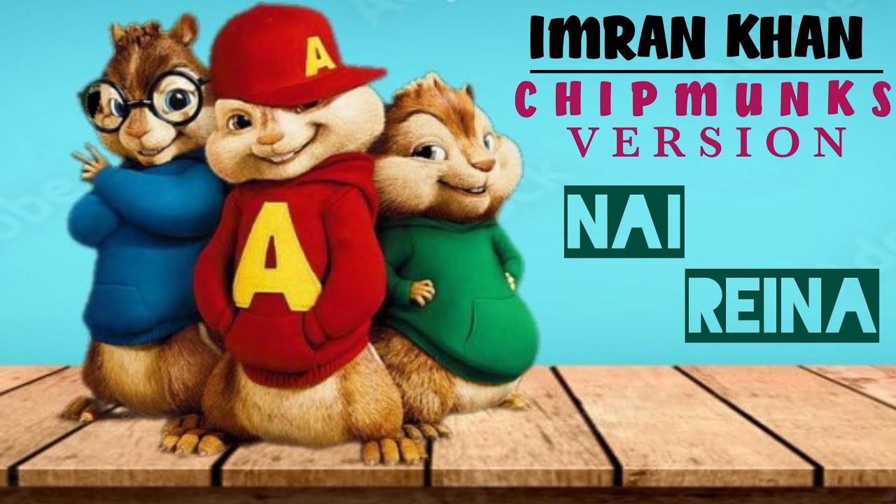 Nai Reina || Imran Khan ||Chipmunks Version