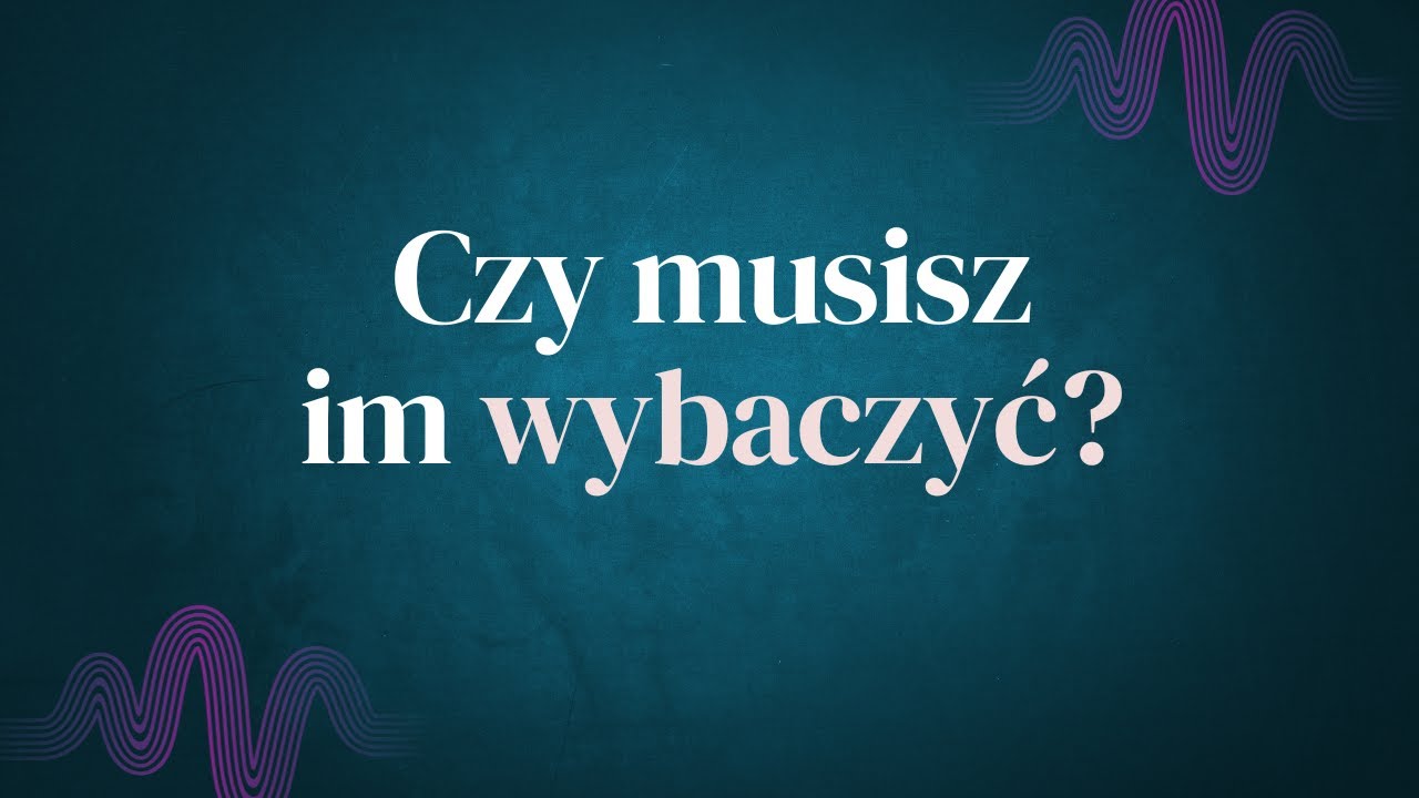 Wybaczenie. Potrzebne czy nie?