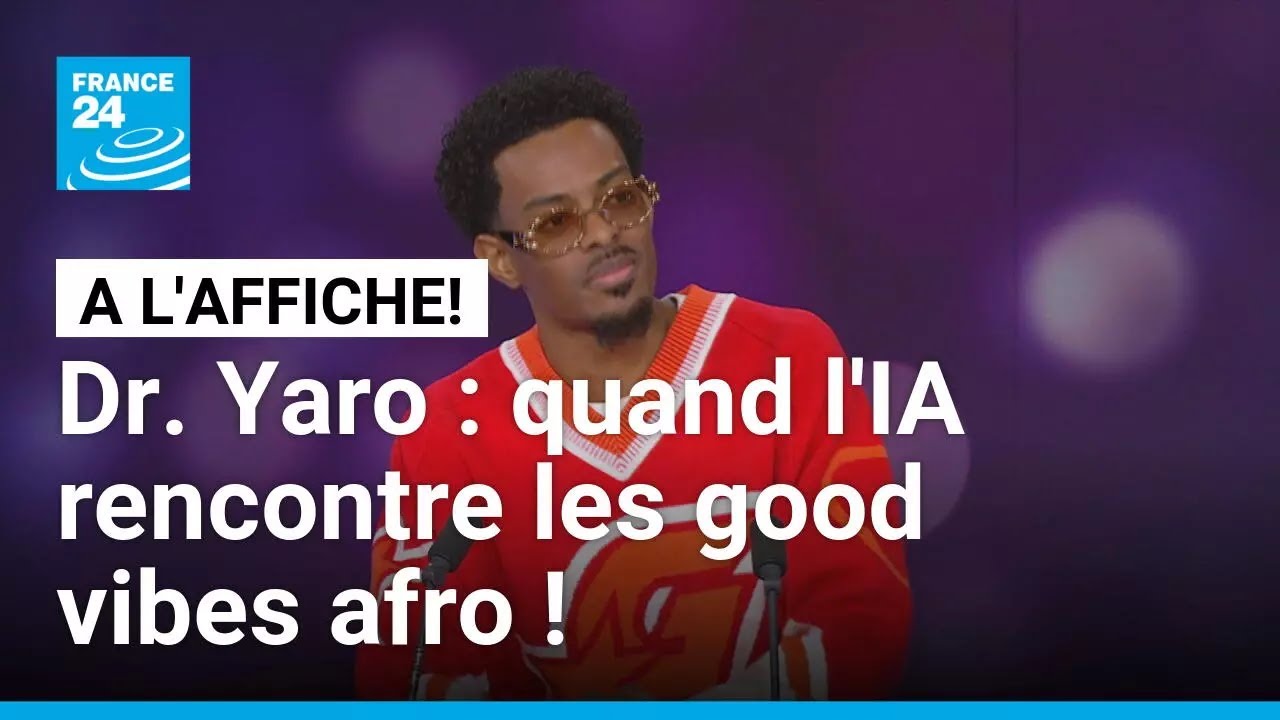 Dr. Yaro : quand l'IA rencontre les good vibes afro ! • FRANCE 24