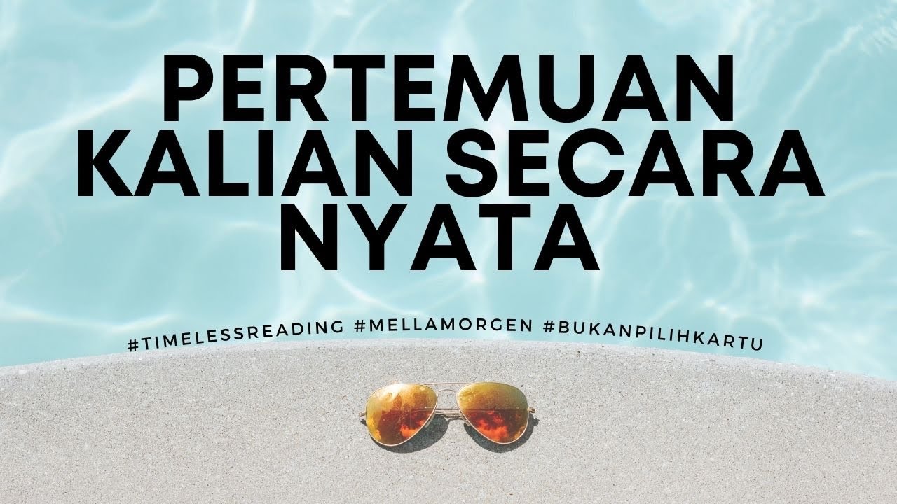 PERTEMUAN KALIAN (SECARA NYATA) - KAPAN DAN PESANNYA #generalreading #timelessreading #mellamorgen