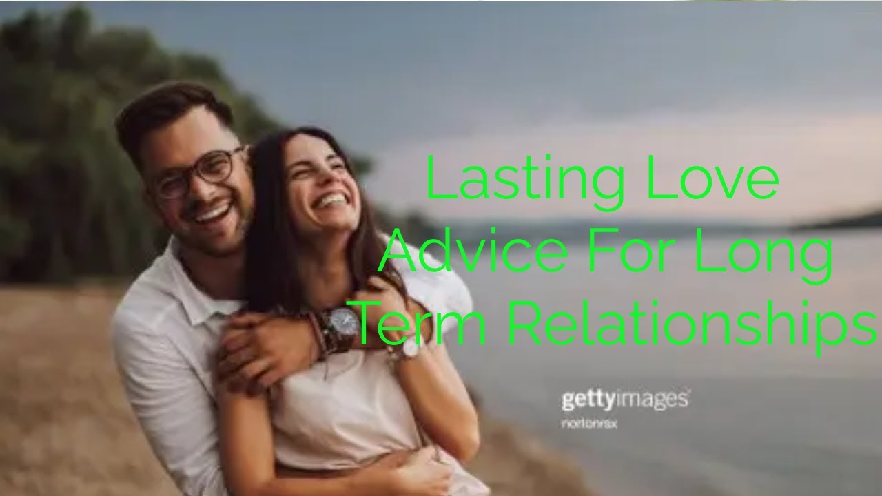 Lasting Love Advice For Long Term Relationships