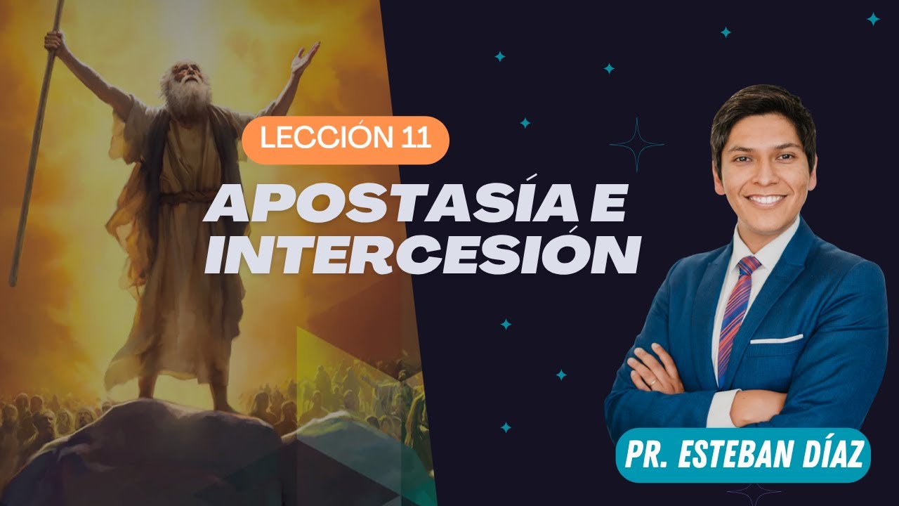 Lección 11: Apostasía e intercesión | 3° Trimestre 2025 | Escuela Sabática | Pr. Esteban Díaz