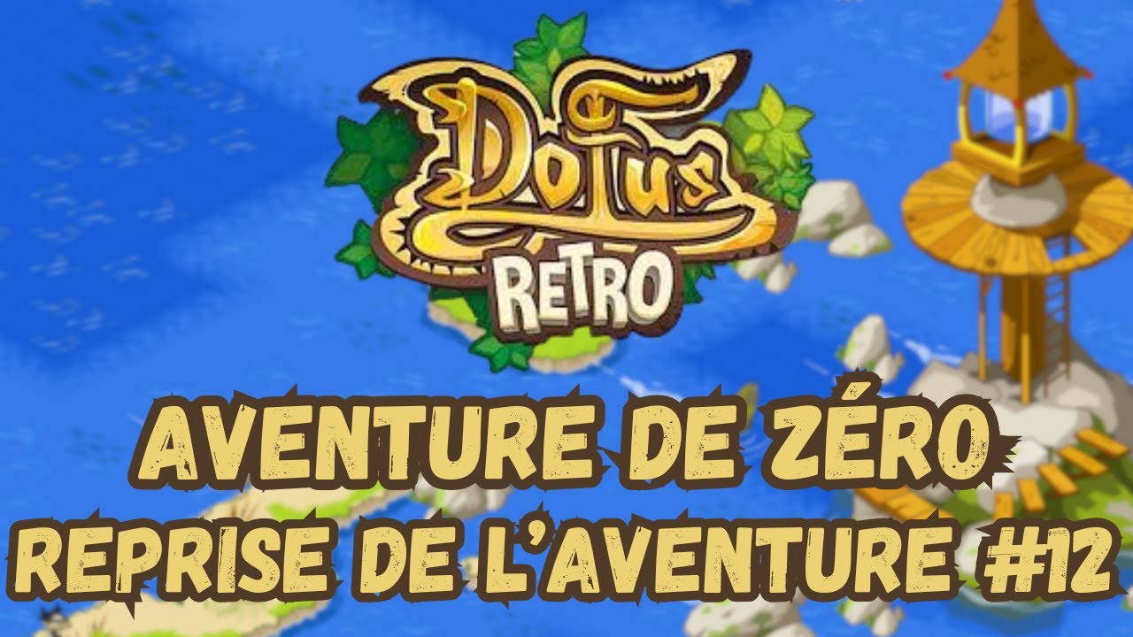 Dofus Rétro Boune - Aventure de Zéro en Féca eau ! Episode #12 : Reprise de l'aventure !