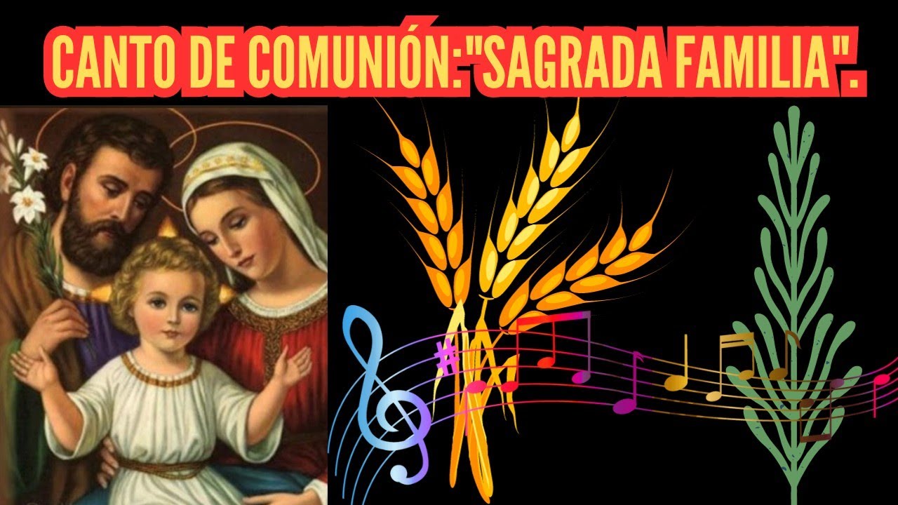 Canto de comunión para la sagrada Familia/Sagrada Familia.