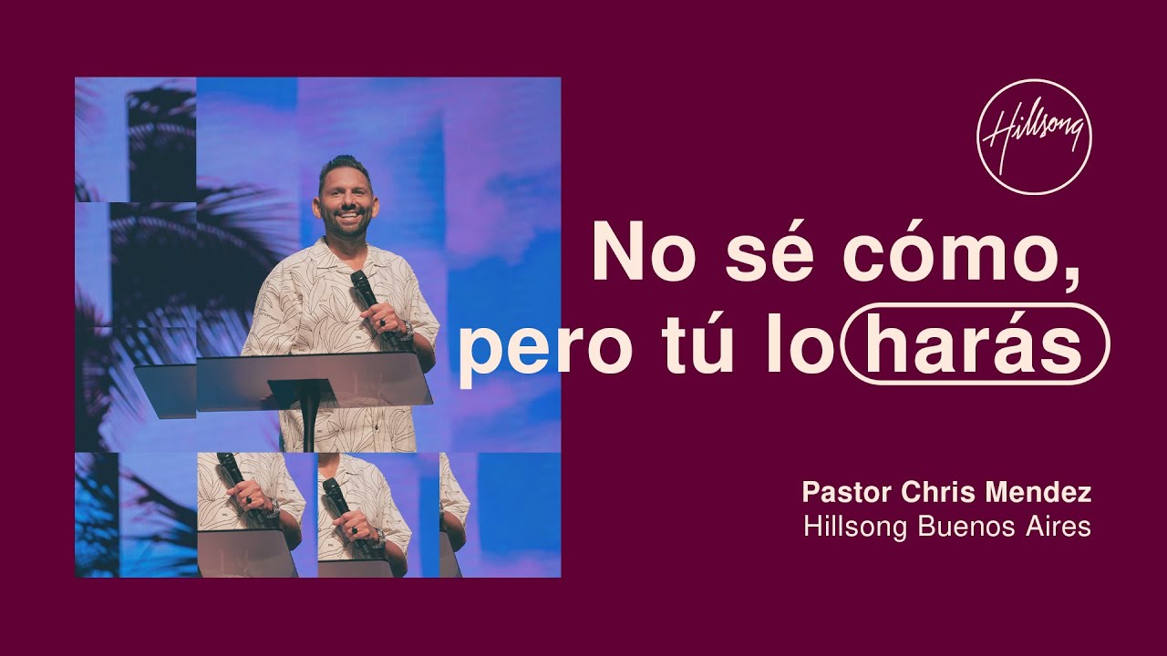 IGLESIA EN LINEA |  No sé cómo, pero tu lo harás - Pastor Chris Mendez | Hillsong Buenos Aires