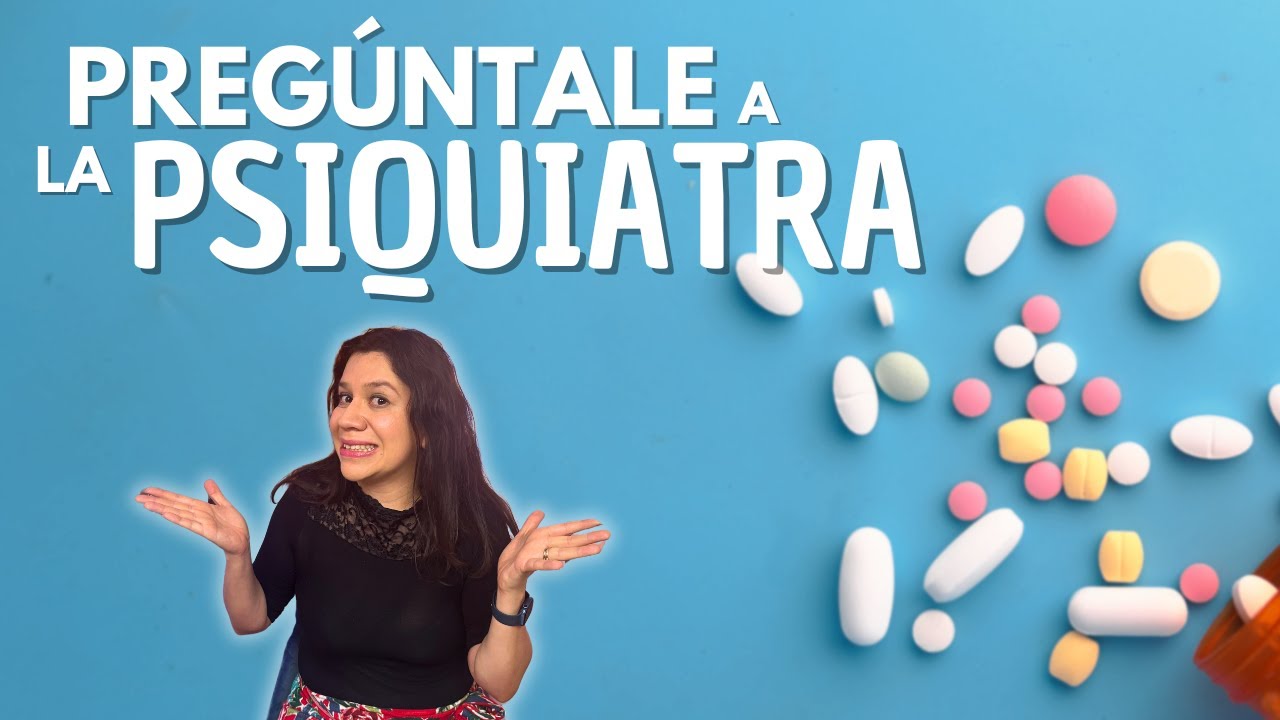 PREGÚNTALE A LA PSIQUIATRA