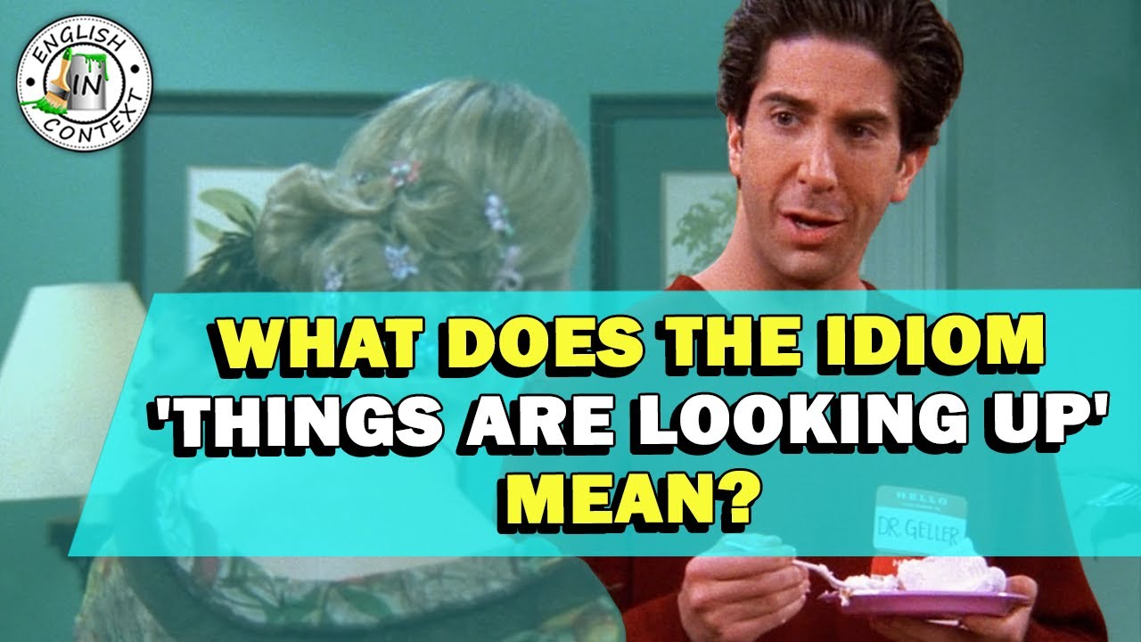 Idiom 'Things Are Looking Up' Meaning