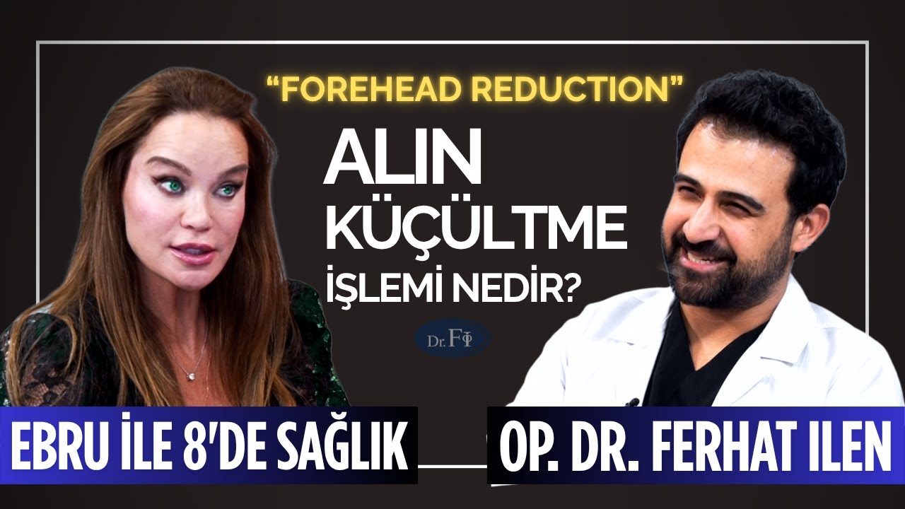 Alın Küçültme İşlemi Nedir Nasıl Yapılır? – Op. Dr. Ferhat Ilen | Ebru ile 8'de Sağlık