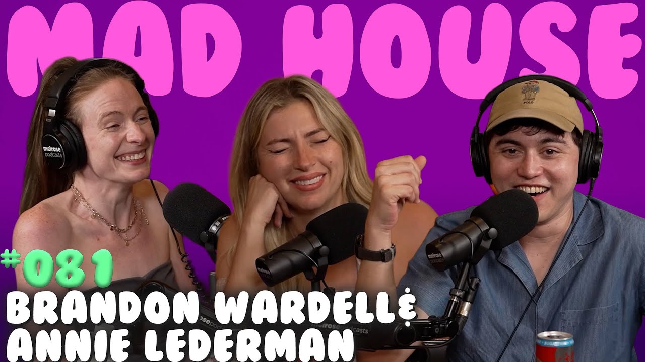 Brandon Wardell & Annie Lederman | Mad House with Maddy Smith | Episode #81