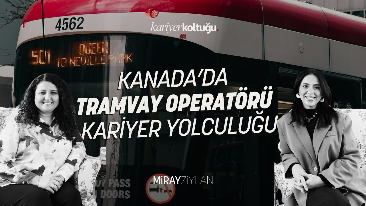Kanada’da Tramvay Operatörü Olmak | Elif’in Gerçek Kariyer Yolculuğu – Kariyer Koltuğu #1
