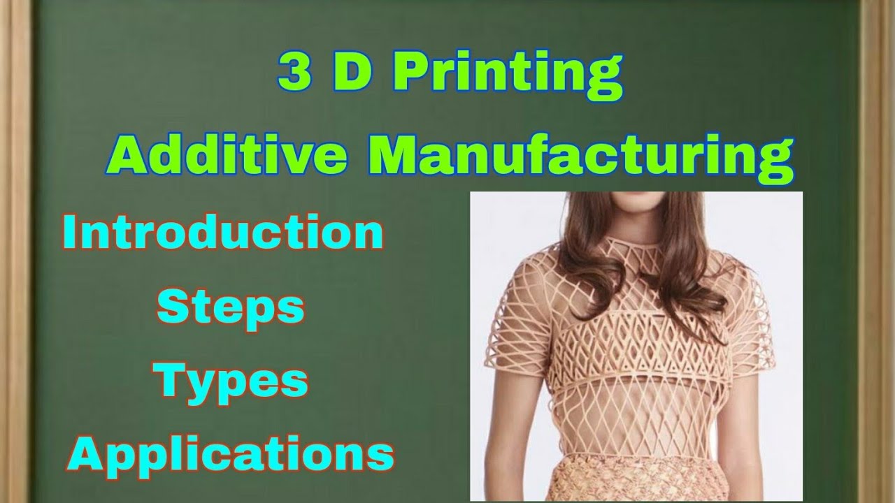 3 D Printing or Additive Manufacturing - Mechanical Engineering