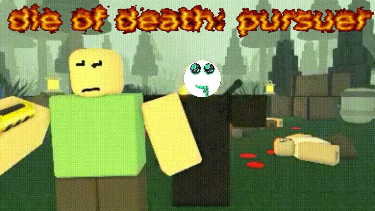 Die of Death - pursuer requires 1.5 brain cells