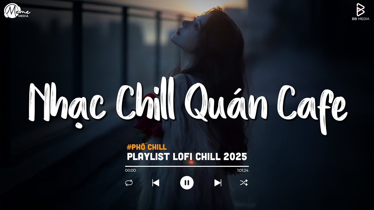 Nhạc Chill Quán Cafe - Những Ca Khúc Lofi Nhẹ Nhàng Hay Nhất Dành Cho Quán Cafe - Nhạc Lofi 2025