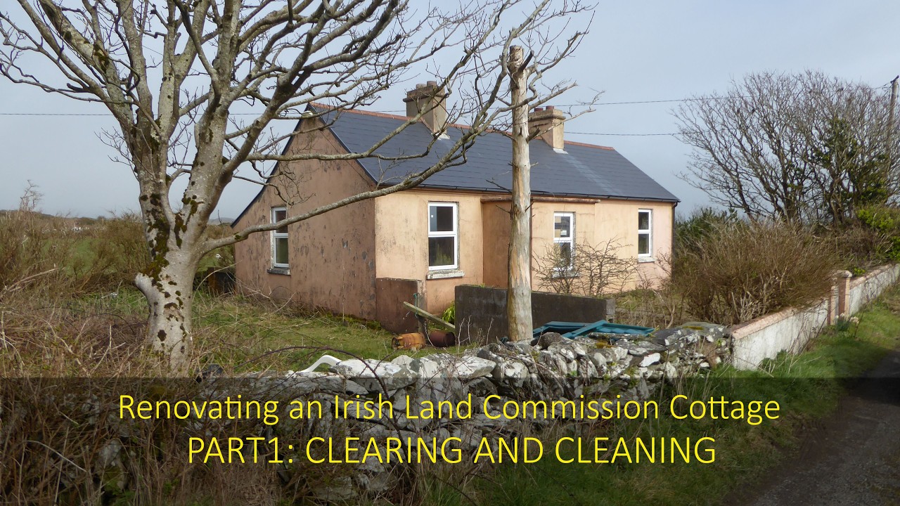 Renovating an Irish Land Commission Cottage. Part 1: Clearing & Cleaning.