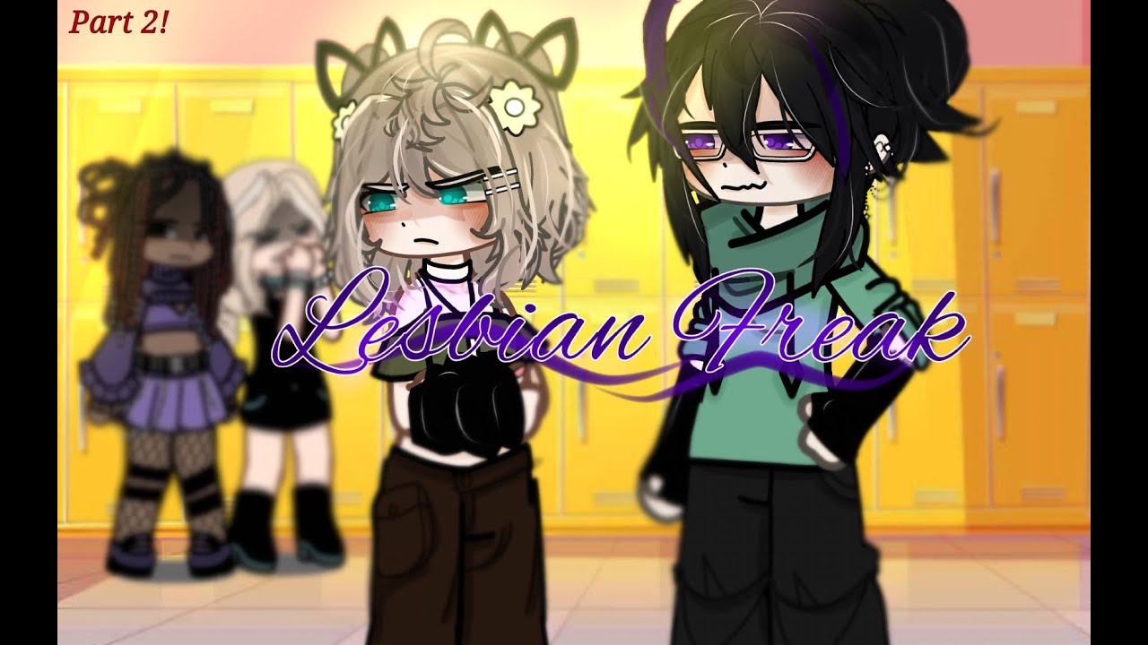 ~ Lesbian Freak {PART 2} ~ GL/WLW ~ GCMM ~ READ DESC ~ Enjoyyy!!!