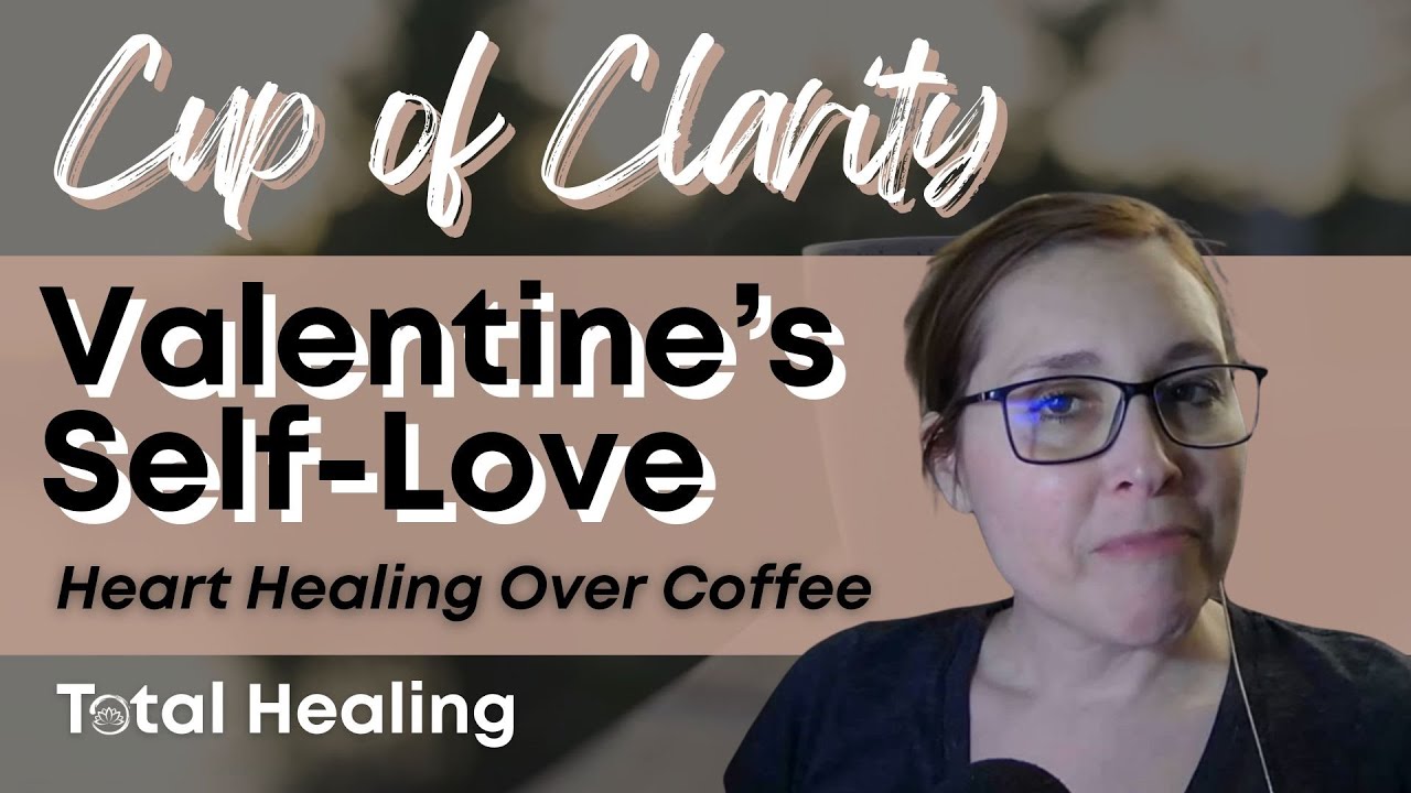 🍵 Valentine’s Self-Love: Healing Your Heart First (Cup of Clarity Ep. 8)