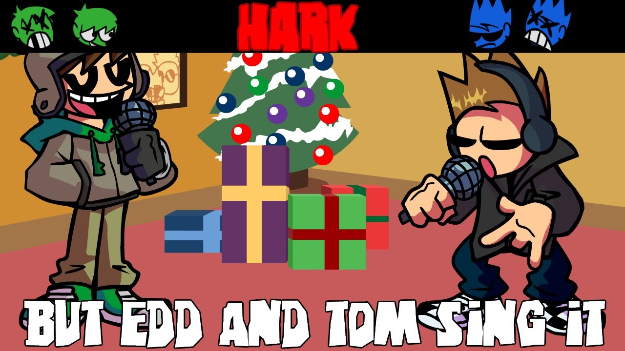 【FNF】Hark But Edd and Tom sing it