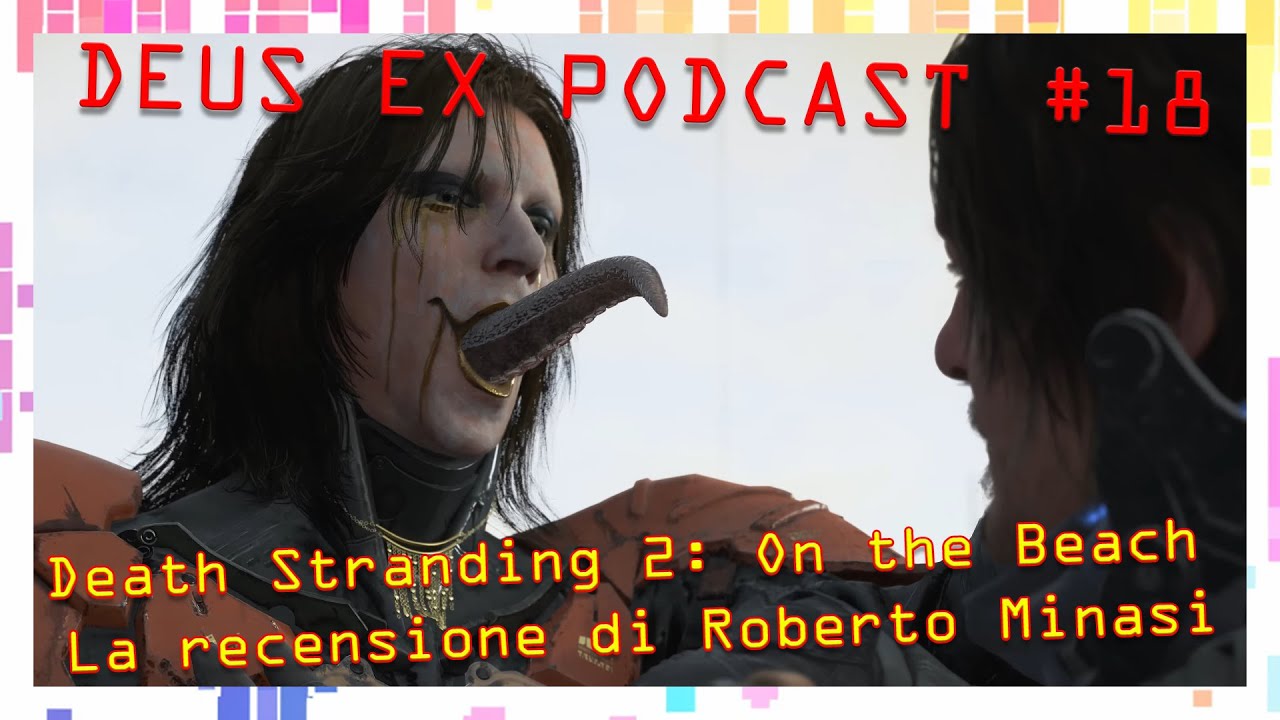 Deus Ex Podcast #18: La recensione di Death Stranding 2 On the Beach di Roberto Minasi